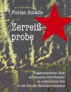 Zerreißprobe - Fragmentarischer Blick auf deutsche Schriftsteller im sowjetischen Exil in der Zeit des Nationalsozialismus