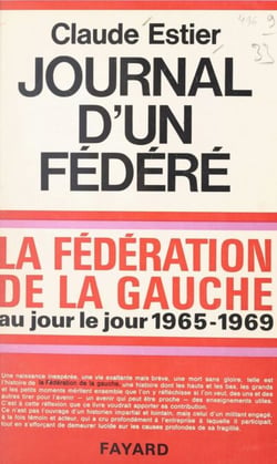 Journal d'un fédéré, 1965-1969 - La Fédération de la Gauche au jour le jour