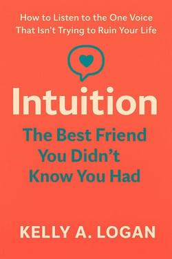 Intuition: The Best Friend You Didn't Know You Had