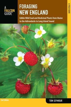 Foraging New England - Edible Wild Food and Medicinal Plants from Maine to the Adirondacks to Long Island Sound