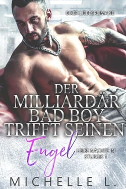 Der Milliardär Bad Boy trifft seinen Engel: Biker Liebesromane - Heiße Nächte in Sturgis, #1