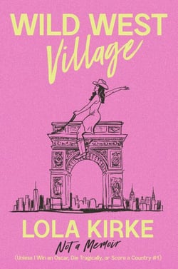 Wild West Village - Not a Memoir (Unless I Win an Oscar, Die Tragically, or Score a Country #1)