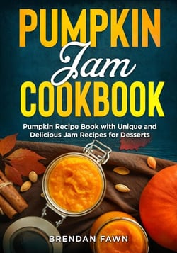 Pumpkin Jam Cookbook, Pumpkin Recipe Book with Unique and Delicious Jam Recipes for Desserts - Tasty Pumpkin Dishes, #10