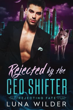 Rejected By The CEO Shifter - Rejecting Fate, #3