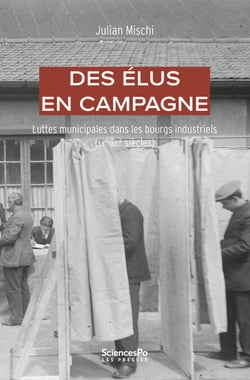 Des élus en campagne - Luttes municipales dans les bourgs industriels (XXe-XXIe siècles)
