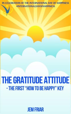 The Gratitude Attitude - The First "How to be Happy" Key - The Practical Happiness Series, #2