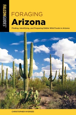 Foraging Arizona - Finding, Identifying, and Preparing Edible Wild Foods in Arizona