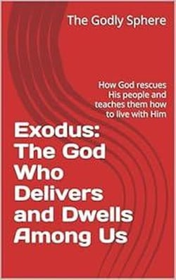 Exodus: The God Who Delivers and Dwells Among Us - Explore the Word Series, #2