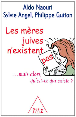 Les mères juives n'existent pas - ... mais alors qu’est-ce qui existe ?