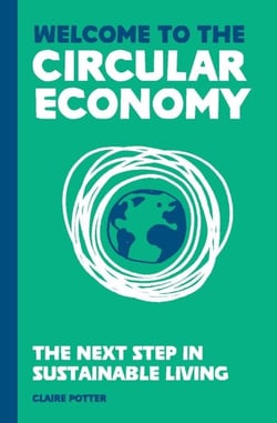 Welcome to the Circular Economy - The next step in sustainable living