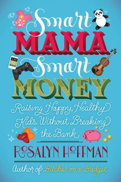 Smart Mama, Smart Money - Raising Happy, Healthy Kids Without Breaking the Bank