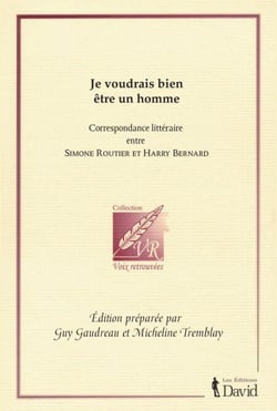 Je voudrais bien être un homme - Correspondance littéraire entre Simone Routier et Harry Bernard