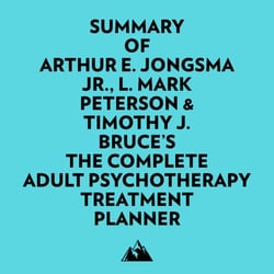 Summary of Arthur E. Jongsma Jr., L. Mark Peterson &amp; Timothy J. Bruce's The Complete Adult Psychotherapy Treatment Planner