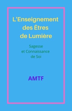 L'Enseignement  des Êtres de Lumière - Sagesse et Connaissance de Soi