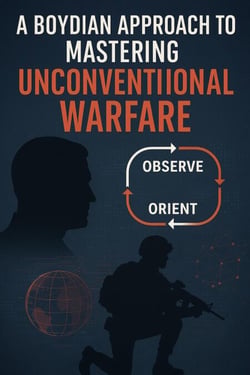 A Boydian Approach to Mastering Unconventional Warfare
