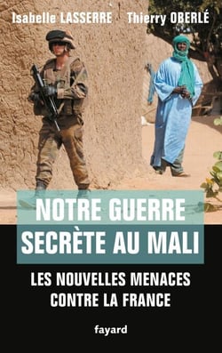 Notre guerre secrète au Mali - Les nouvelles menaces contre la France