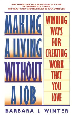 Making a Living Without a Job - Winning Ways For Creating Work That You Love