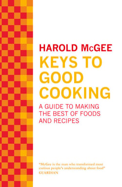 Keys to Good Cooking - A Guide to Making the Best of Foods and Recipes