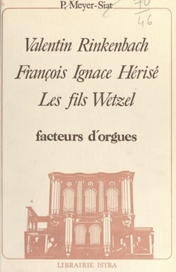 Valentin Rinkenbach, François Ignace Hérisé, les fils Wetzel : facteurs d'orgues - Appendice : les orgues d'Elsenheim