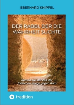 Der Rabbi, der die Wahrheit suchte - Roman aus der Zeit der jüdischen Kriege gegen Rom