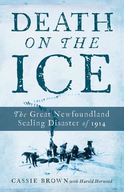 Death On The Ice - The Great Newfoundland Sealing Disaster Of 1914