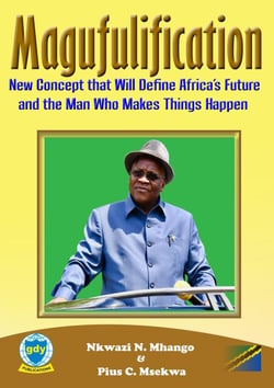 Magufulification, new Concept that will Define Africa’s Future and the Man who Makes Things Happen - Leadership and vision, #1