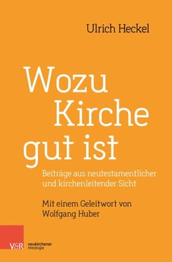 Wozu Kirche gut ist - Beiträge aus neutestamentlicher und kirchenleitender Sicht