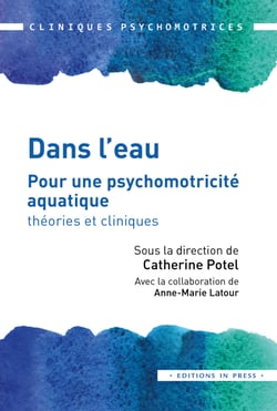 Dans l’eau - Pour une psychomotricité aquatique : théories et cliniques