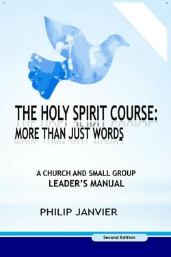 The Holy Spirit Course: A Church and Small Group Leader's Manual - The Holy Spirit Course: More than just words, #1