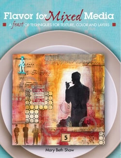 Flavor for Mixed Media - A Feast of Techniques for Texture, Color and Layers