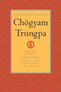 The Collected Works of Chögyam Trungpa: Volume 3 - Cutting Through Spiritual Materialism; The Myth of Freedom; The Heart of the Buddha; Selected Writings