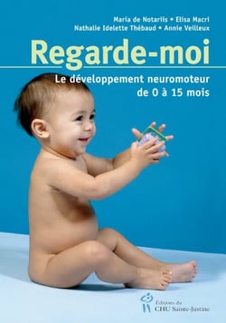 Regarde-moi - Le développement neuromoteur de 0 à 15 mois