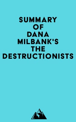 Summary of Dana Milbank's The Destructionists