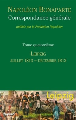 Correspondance générale - Tome 14 - Leipzig, juin 1813-décembre 1813