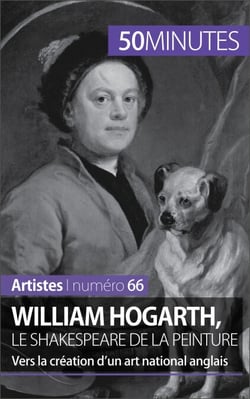 William Hogarth, le Shakespeare de la peinture - Vers la création d'un art national anglais