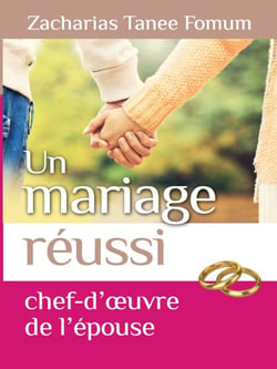 Un Mariage Reussi: Le Chef D’oeuvre de L’epouse - Dieu, le Sexe et Toi, #6