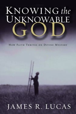 Knowing the Unknowable God - How Faith Thrives on Divine Mystery