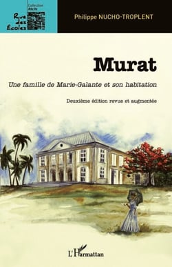Murat - Une famille de Marie-Galante et son habitation - 2e édition revue et augmentée