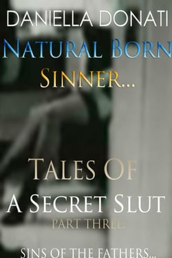 Natural Born Sinner - Tales Of A Secret Slut - Part Three: Sins Of The Fathers