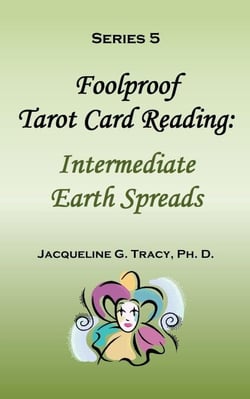 Foolproof Tarot Card Reading: Intermediate Earth Spreads - Series 5 - Foolproof Tarot Card Readings, #7
