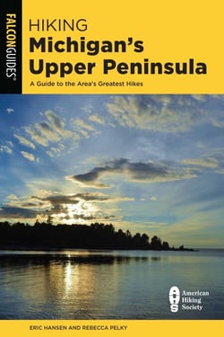 Hiking Michigan's Upper Peninsula - A Guide to the Area's Greatest Hikes