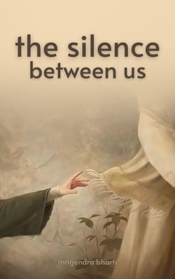 The Silence Between Us - Just Mrigendra Thoughts, #1