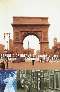 Republic of Dreams - Greenwich Village: The American Bohemia, 1910-1960