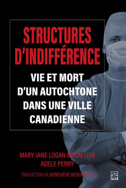 Structures d'indifférence - Vie et mort d'un Autochtone dans une ville canadienne