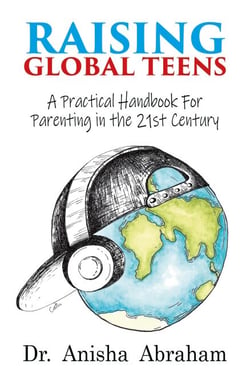 Raising Global Teens: A Practical Handbook for Parenting in the 21st Century