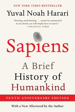 Sapiens [Tenth Anniversary Edition] - A Brief History of Humankind