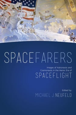 Spacefarers - Images of Astronauts and Cosmonauts in the Heroic Era of Spaceflight