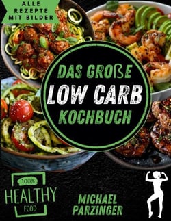 Das große Low Carb Kochbuch - Genussvoll leicht: Low Carb Rezepte für jeden Tag