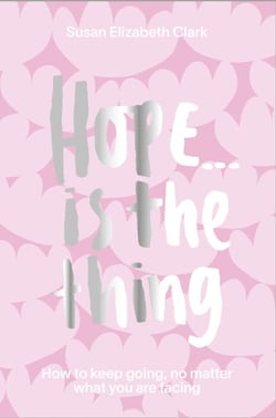 Hope... is the Thing - How to Keep Going, No Matter What You Are Facing
