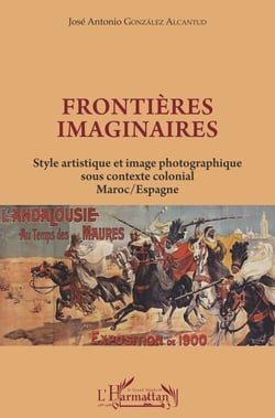 Frontières imaginaires - Style artistique et image photographique sous contexte colonial Maroc / Espagne - Maroc / Espagne